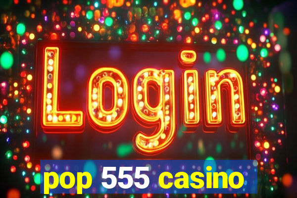 pop 555 casino